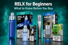 RELX for Beginners: What to Know Before You Buy - Best Vape Wholesale